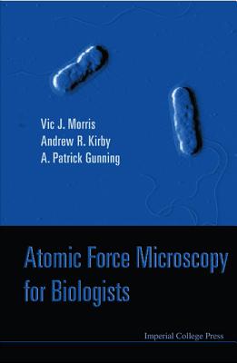 Atomic Force Microscopy for Biologists (2nd Edition) - Morris, Victor J, and Kirby, Andrew R, and Gunning, Patrick A