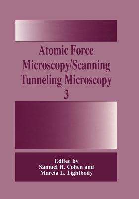 Atomic Force Microscopy/Scanning Tunneling Microscopy 3 - Cohen, Samuel H. (Editor), and Lightbody, Marcia L. (Editor)