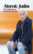Atomic Judas: The Confession of Mordechai Vanunu