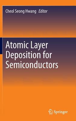 Atomic Layer Deposition for Semiconductors - Hwang, Cheol Seong (Editor)