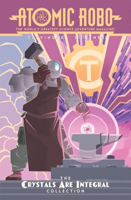 Atomic Robo: The Crystals Are Integral Collection - Clevinger, Brian