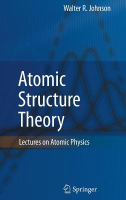 Atomic Structure Theory: Lectures on Atomic Physics - Johnson, Walter R