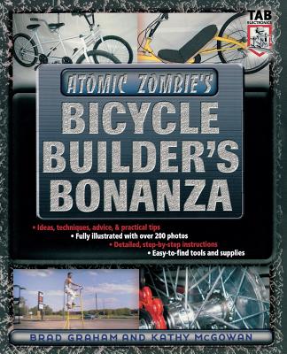 Atomic Zombie's Bicycle Builder's Bonanza - Graham, Brad, and McGowan, Kathy