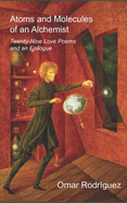 Atoms and Molecules of an Alchemist: Twenty-Nine Love Poems and an Epilogue