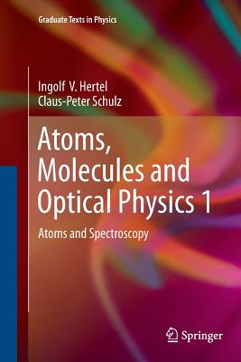 Atoms, Molecules and Optical Physics 1: Atoms and Spectroscopy - Hertel, Ingolf V, and Schulz, Claus-Peter