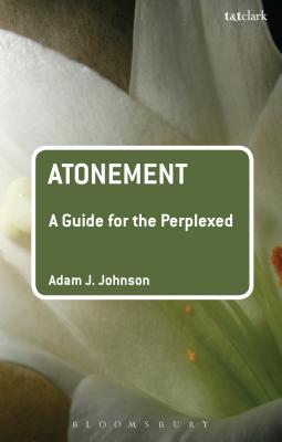 Atonement: A Guide for the Perplexed - Johnson, Adam J., Dr.