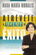 Atrevete a Alcanzar El Exito