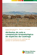 Atributos do solo e composi??o bromatol?gica de esp?cies da Caatinga