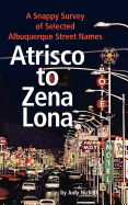 Atrisco to Zena Lona: A Snappy Survey of Selected Albuquerque Street Names