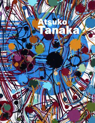 Atsuko Tanaka: The Art of  Creativity - Barboni, Lorenza, and Hasegawa, Yuko, and Kato, Mizuho (Editor)