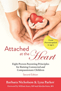 Attached at the Heart: Eight Proven Parenting Principles for Raising Connected and Compassionate Children