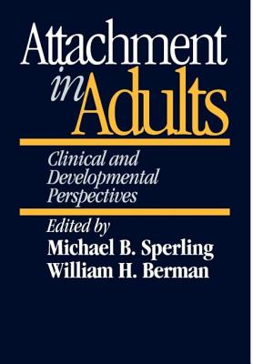 Attachment in Adults: Clinical and Developmental Perspectives - Sperling, Michael B (Editor), and Berman, William H (Editor)