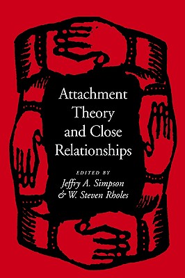 Attachment Theory and Close Relationships - Simpson, Jeffry A, Professor, PhD (Editor), and Rholes, W Steven, PhD (Editor)