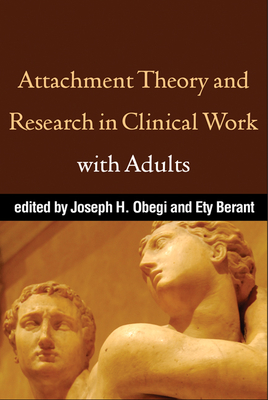 Attachment Theory and Research in Clinical Work with Adults - Obegi, Joseph H, PsyD (Editor), and Berant, Ety, PhD (Editor)