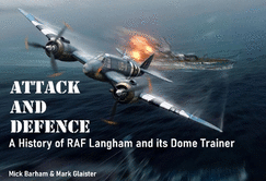 Attack and Defence: A History of RAF Langham and its Dome Trainer
