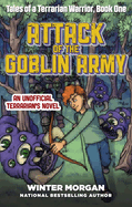 Attack of the Goblin Army: Tales of a Terrarian Warrior, Book One