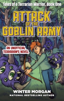Attack of the Goblin Army: Tales of a Terrarian Warrior, Book One - Morgan, Winter