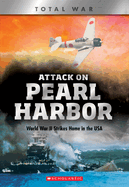 Attack on Pearl Harbor (X Books: Total War) (Library Edition): World War II Strikes Home in the USA
