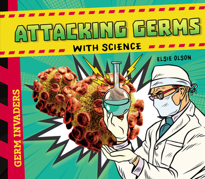 Attacking Germs with Science - Olson, Elsie