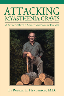 Attacking Myasthenia Gravis: A Key in the Battle Against Autoimmune Diseases - Henderson, Ronald E