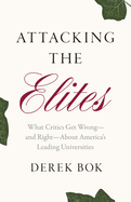 Attacking the Elites: What Critics Get Wrong--And Right--About America's Leading Universities