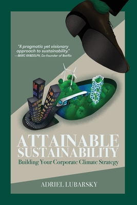 Attainable Sustainability: Building Your Corporate Climate Strategy - Lubarsky, Adriel