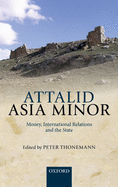 Attalid Asia Minor: Money, International Relations, and the State