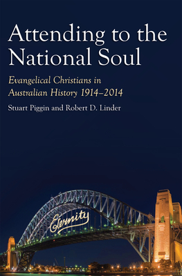 Attending to the National Soul: Evangelical Christians In Australian History, 1914-2014 - Piggin, Stuart, and Linder, Robert D