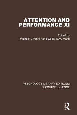 Attention and Performance XI - Posner, Michael I. (Editor), and Marin, Oscar S.M. (Editor)