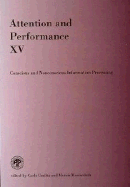 Attention and Performance XV: Conscious and Nonconscious Information Processing