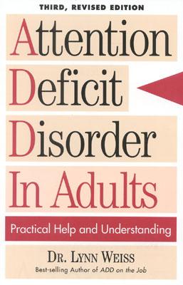 Attention Deficit Disorder In Adults: Practical Help and Understanding - Weiss, Lynn, PhD