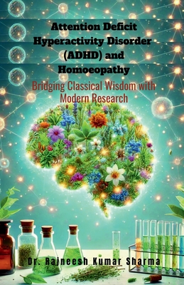 Attention Deficit Hyperactivity Disorder (ADHD) and Homoeopathy: Bridging Classical Wisdom with Modern Research - Dr Rajneesh Kumar Sharma