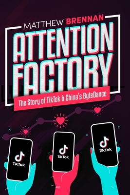 Attention Factory: The Story of TikTok and China's ByteDance - Liao, Rita (Editor), and Brennan, Matthew