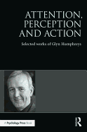 Attention, Perception and Action: Selected Works of Glyn Humphreys