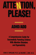 Attention, Please!: ADHD/Add - A Comprehensive Guide for Successfully Parenting Children with Attention Disorders
