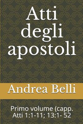 Atti Degli Apostoli: Primo Volume (Capp. Atti 1:1-11; 13:1- 52 - Barbera, Domenico (Editor), and Belli, Andrea