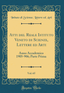 Atti del Reale Istituto Veneto Di Scienze, Lettere Ed Arti, Vol. 65: Anno Accademico 1905-906; Parte Prima (Classic Reprint)