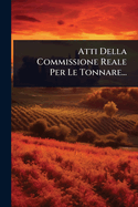 Atti Della Commissione Reale Per Le Tonnare...