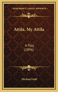 Attila, My Attila: A Play (1896)