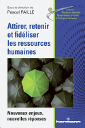 Attirer, Retenir Et Fideliser Les Ressources Humaines: Nouveaux Enjeux, Nouvelles Reponses