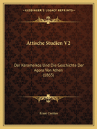 Attische Studien V2: Der Kerameikos Und Die Geschichte Der Agora Von Athen (1865)