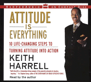 Attitude Is Everything: 10 Life-Changing Steps to Turning Attitude Into Action