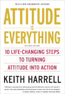 Attitude Is Everything REV Ed: 10 Life-Changing Steps to Turning Attitude Into Action