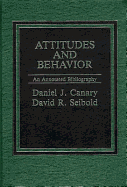 Attitudes and Behavior: An Annotated Bibliography - Siebold, David R, and Canary, Daniel J, Dr., PhD, and Seibold, David R