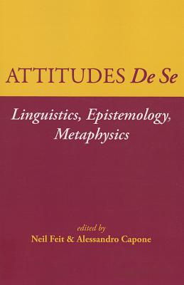 Attitudes De Se: Linguistics, Epistemology, Metaphysics - Feit, Neil (Editor), and Capone, Alessandro (Editor)