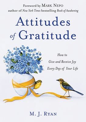 Attitudes of Gratitude: How to Give and Receive Joy Every Day of Your Life (Practicing Gratitude) - Ryan, M J, and Nepo, Mark (Foreword by)