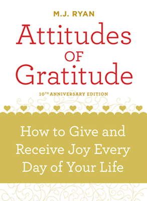 Attitudes of Gratitude: How to Give and Receive Joy Every Day of Your Life - Ryan, M J