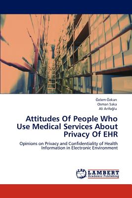 Attitudes of People Who Use Medical Services about Privacy of Ehr - Zkan, Zlem, and Saka, Osman, and Arifo Lu, Ali