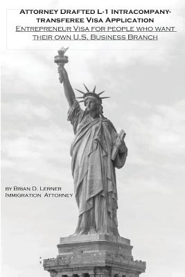 Attorney Drafted L-1 Intracompany-Transferee Visa Application: Entreprenuer Visa For People Who Want Their Own U.S. Business Branch - Lerner, Brian D