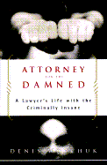Attorney for the Damned: A Lawyer's Life with the Criminally Insane